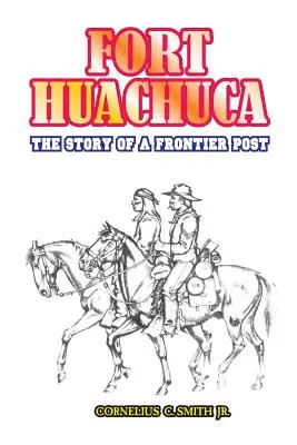 Le livre de l'histoire d'un poste frontalier - Fort Huachuca: The Story of a Frontier Post