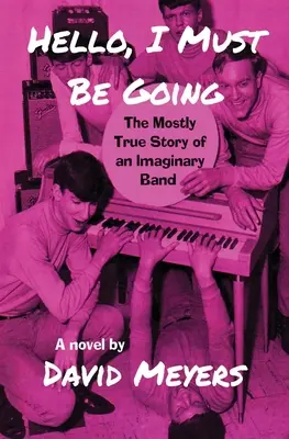 Hello, I Must Be Going : L'histoire presque vraie d'un groupe imaginaire - Hello, I Must Be Going: The Mostly True Story of an Imaginary Band