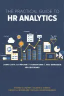 Le guide pratique de l'analyse RH : L'utilisation des données pour informer, transformer et renforcer les décisions en matière de ressources humaines - The Practical Guide to HR Analytics: Using Data to Inform, Transform, and Empower HR Decisions