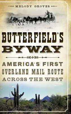 La route de Butterfield : La première route postale de l'Amérique à travers l'Ouest - Butterfield's Byway: America's First Overland Mail Route Across the West