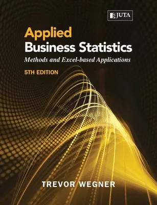 Statistiques commerciales appliquées 5e : : Méthodes et applications basées sur Excel - Applied Business Statistics 5e: : Methods and Excel-based Applications