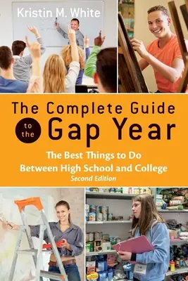 Le guide complet de l'année sabbatique : Les meilleures choses à faire entre le lycée et l'université - The Complete Guide to the Gap Year: The Best Things to Do Between High School and College