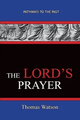 Le Notre Père - Thomas Watson : Les chemins du passé - The Lord's Prayer - Thomas Watson: Pathways To The Past