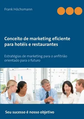 Conceito de marketing eficiente para hotis e restaurantes : Stratégies de marketing pour un établissement orienté vers l'avenir - Conceito de marketing eficiente para hotis e restaurantes: Estratgias de marketing para o anfitrio orientado para o futuro