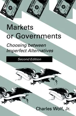 Marchés ou gouvernements, deuxième édition : Choisir entre des alternatives imparfaites - Markets or Governments, Second Edition: Choosing Between Imperfect Alternatives
