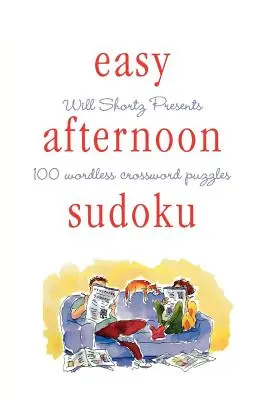 Will Shortz présente le Sudoku facile de l'après-midi : 100 mots croisés sans paroles - Will Shortz Presents Easy Afternoon Sudoku: 100 Wordless Crossword Puzzles