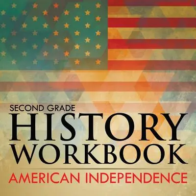 Cahier d'histoire du CE1 : Indépendance américaine - Second Grade History Workbook: American Independence