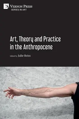 Art, théorie et pratique de l'Anthropocène [Broché, N&B] - Art, Theory and Practice in the Anthropocene [Paperback, B&W]