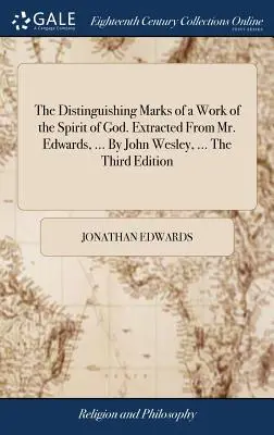 Les signes distinctifs d'une oeuvre de l'Esprit de Dieu. Extrait de M. Edwards, ... par John Wesley, ... la troisième édition. - The Distinguishing Marks of a Work of the Spirit of God. Extracted from Mr. Edwards, ... by John Wesley, ... the Third Edition