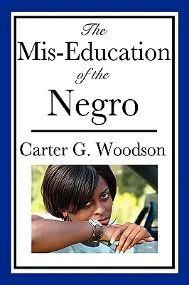 La mauvaise éducation des Noirs (un livre du patrimoine afro-américain) - The Mis-Education of the Negro (An African American Heritage Book)