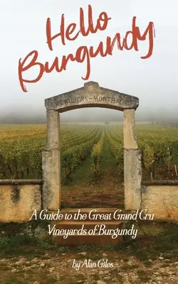 Hello Burgundy : Guide des grands crus de Bourgogne - Hello Burgundy: A Guide to the Great Grand Cru Vineyards of Burgundy