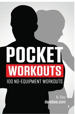 Pocket Workouts - 100 séances d'entraînement sans équipement de Darebee : Entraînez-vous n'importe quand, n'importe où, sans salle de sport ni équipement spécial. - Pocket Workouts - 100 no-equipment Darebee workouts: Train any time, anywhere without a gym or special equipment