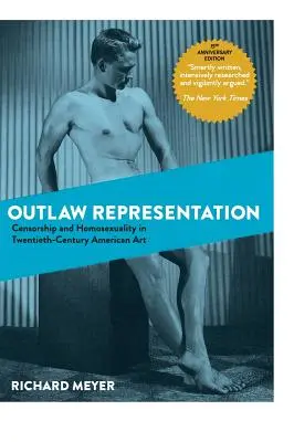 Représentation hors-la-loi : Censure et homosexualité dans l'art américain du XXe siècle (Ideologies of Desire) - Outlaw Representation: Censorship and Homosexuality in Twentieth-Century American Art (Ideologies of Desire)