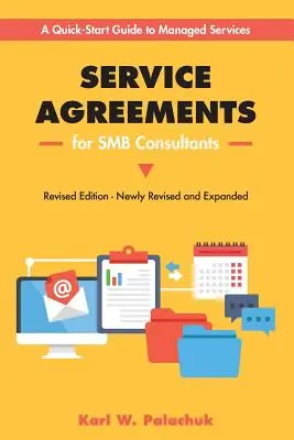 Service Agreements for Smb Consultants - Revised Edition : Un guide de démarrage rapide pour les services gérés - Service Agreements for Smb Consultants - Revised Edition: A Quick-Start Guide to Managed Services