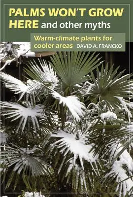 Les palmiers ne poussent pas ici et autres mythes : Plantes de climat chaud pour régions plus fraîches - Palms Won't Grow Here and Other Myths: Warm-Climate Plants for Cooler Areas