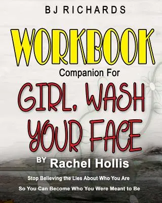 Le livre d'accompagnement pour Girl Wash Your Face par Rachel Hollis : Arrêtez de croire les mensonges sur qui vous êtes afin de pouvoir devenir qui vous étiez censé être - Workbook Companion for Girl Wash Your Face by Rachel Hollis: Stop Believing the Lies About Who You Are So You Can Become Who You Were Meant to Be