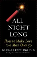 All Night Long : Comment faire l'amour à un homme de plus de 50 ans - All Night Long: How to Make Love to a Man Over 50