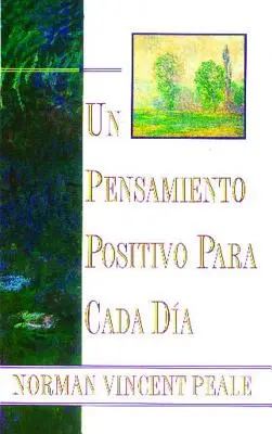 Un Pensamiento Positiva Para Cada Dia (La pensée positive au quotidien) : (La pensée positive au quotidien) - Un Pensamiento Positiva Para Cada Dia (Positive Thinking Every Day): (Positive Thinking Every Day)