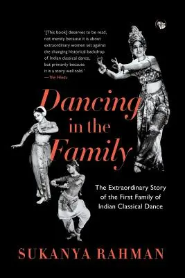 Danser en famille : L'histoire extraordinaire de la première famille de danse classique indienne - Dancing in the Family: The Extraordinary Story of the First Family of Indian Classical Dance