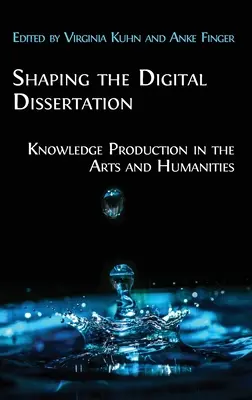 Façonner la dissertation numérique : La production de connaissances dans les arts et les sciences humaines - Shaping the Digital Dissertation: Knowledge Production in the Arts and Humanities