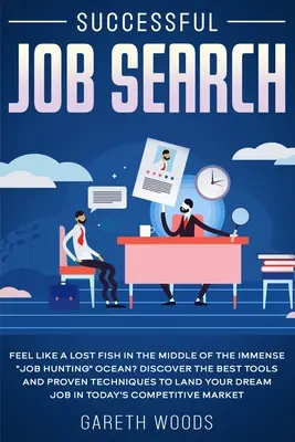 Recherche d'emploi réussie : Se sentir comme un poisson perdu au milieu de l'immense océan de la recherche d'emploi ? Découvrez les meilleurs outils et les techniques éprouvées pour - Successful Job Search: Feel Like a Lost Fish in The Middle of the Immense Job Hunting Ocean? Discover The Best Tools and Proven Techniques to