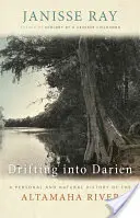 À la dérive dans le Darien : une histoire personnelle et naturelle de la rivière Altamaha - Drifting into Darien: A Personal and Natural History of the Altamaha River