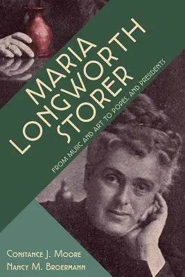 Maria Longworth Storer : De la musique et de l'art aux papes et aux présidents - Maria Longworth Storer: From Music and Art to Popes and Presidents