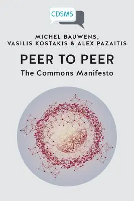 Peer to Peer : Le Manifeste des Communs - Peer to Peer: The Commons Manifesto