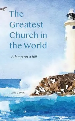 La plus grande église du monde : Une lampe sur une colline - The Greatest Church in The World: A Lamp on a Hill