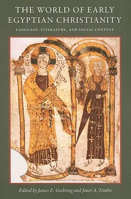 Le monde du christianisme égyptien primitif : Langue, littérature et contexte social - The World of Early Egyptian Christianity: Language, Literature, and Social Context