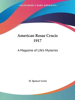 American Rosae Crucis 1917 : A Magazine of Life's Mysteries (Magazine des mystères de la vie) - American Rosae Crucis 1917: A Magazine of Life's Mysteries