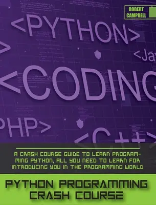 Python Programming Crash Course : Un guide pour apprendre à programmer Python, tout ce que vous avez besoin d'apprendre pour vous introduire dans le monde de la programmation. - Python Programming Crash Course: A Crash Course Guide to Learn Programming Python, all you Need to Learn for Introducing you in the Programming World.