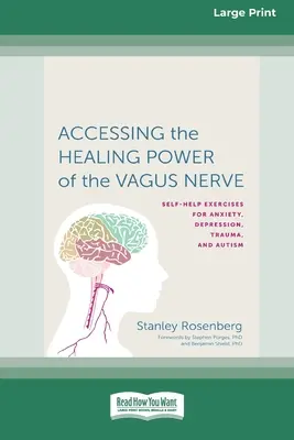 Accéder au pouvoir de guérison du nerf vague : Auto-exercices pour l'anxiété, la dépression, les traumatismes et l'autisme - Accessing the Healing Power of the Vagus Nerve: Self-Exercises for Anxiety, Depression, Trauma, and Autism