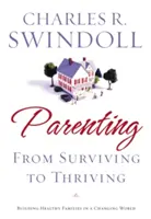 Parenting : De la survie à l'épanouissement : Construire des familles fortes dans un monde en mutation - Parenting: From Surviving to Thriving: Building Strong Families in a Changing World