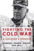 Combattre la guerre froide : les mémoires d'un soldat - Fighting the Cold War: A Soldier's Memoir