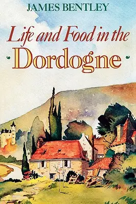 La vie et l'alimentation en Dordogne - Life and Food in the Dordogne