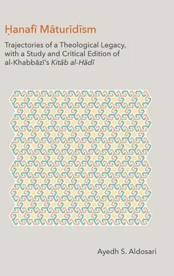 Le maturidisme hanafi : Trajectoires d'un héritage théologique, avec une étude et une édition critique du Kitāb al-H d'al-Khabbāzī - Hanafi Maturidism: Trajectories of a Theological Legacy, with a Study and Critical Edition of al-Khabbāzī's Kitāb al-H