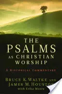 Les Psaumes en tant que culte chrétien : Un commentaire historique - The Psalms as Christian Worship: An Historical Commentary