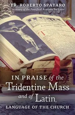 Éloge de la messe tridentine et du latin, langue de l'Église - In Praise of the Tridentine Mass and of Latin, Language of the Church