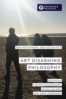 L'art désarme la philosophie : Non-philosophie et esthétique - Art Disarming Philosophy: Non-Philosophy and Aesthetics