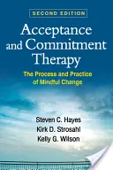 La thérapie d'acceptation et d'engagement : Le processus et la pratique du changement en pleine conscience - Acceptance and Commitment Therapy: The Process and Practice of Mindful Change