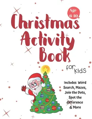 Cahier d'activités de Noël pour les enfants : 6-10 ans : Un livre de coloriage, de dessin, de recherche de mots, de labyrinthe, de jeux et d'activités artistiques pour les garçons et les enfants de 6 à 10 ans. - Christmas Activity Book for Kids: Ages 6-10: A Creative Holiday Coloring, Drawing, Word Search, Maze, Games, and Puzzle Art Activities Book for Boys a