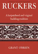 Ruckers : Une tradition de construction de clavecins et de virginales - Ruckers: A Harpsichord and Virginal Building Tradition