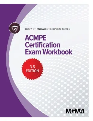 Série de révision du corpus de connaissances : ACMPE Certification Exam Workbook - Body of Knowledge Review Series: ACMPE Certification Exam Workbook