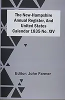 The New-Hampshire Annual Register, and United States Calendar 1835 No. Xiv - The New-Hampshire Annual Register, And United States Calendar 1835 No. Xiv