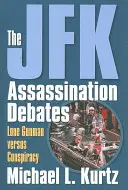 Les débats sur l'assassinat de JFK : L'homme seul contre le complot - The JFK Assassination Debates: Lone Gunman Versus Conspiracy