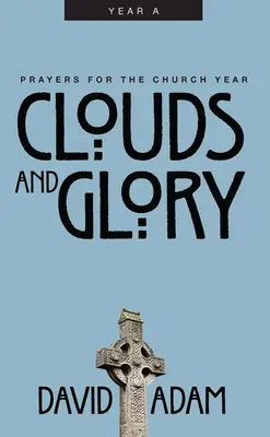 Nuages et gloire : Prières pour l'année ecclésiastique, Année a - Clouds and Glory: Prayers for the Church Year, Year a