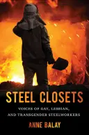 Placards d'acier : Voix des métallurgistes gays, lesbiennes et transsexuels - Steel Closets: Voices of Gay, Lesbian, and Transgender Steelworkers