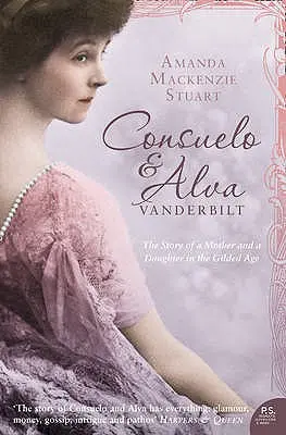 Consuelo et Alva Vanderbilt : L'histoire d'une mère et d'une fille à l'âge d'or - Consuelo and Alva Vanderbilt: The Story of a Mother and a Daughter in the 'gilded Age'