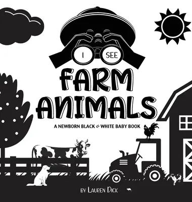 Je vois des animaux de la ferme : Un livre pour bébé en noir et blanc (design et motifs à contraste élevé) (Vache, cheval, cochon, poulet, âne, canard, oie, do - I See Farm Animals: A Newborn Black & White Baby Book (High-Contrast Design & Patterns) (Cow, Horse, Pig, Chicken, Donkey, Duck, Goose, Do